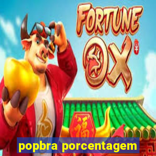 popbra porcentagem